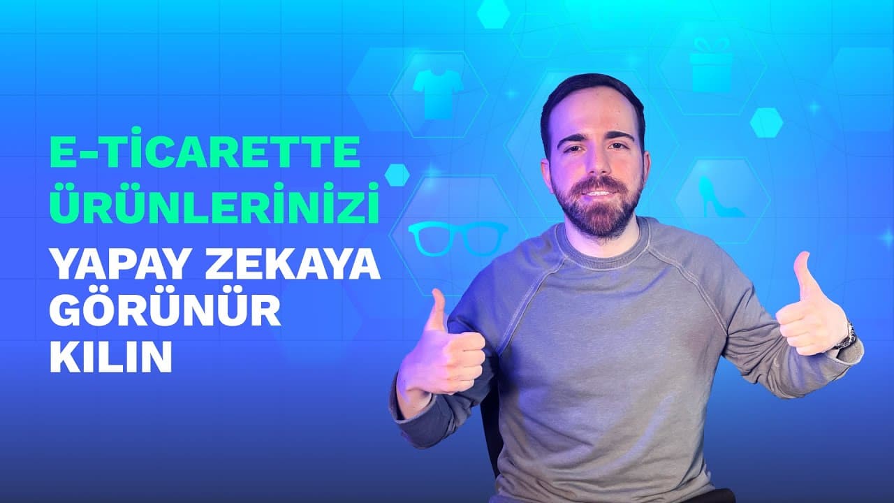 Yapay Zekâ Aramalarında E-Ticaret Ürün Sayfası Nasıl Hazırlanır?